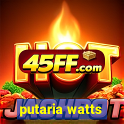 putaria watts